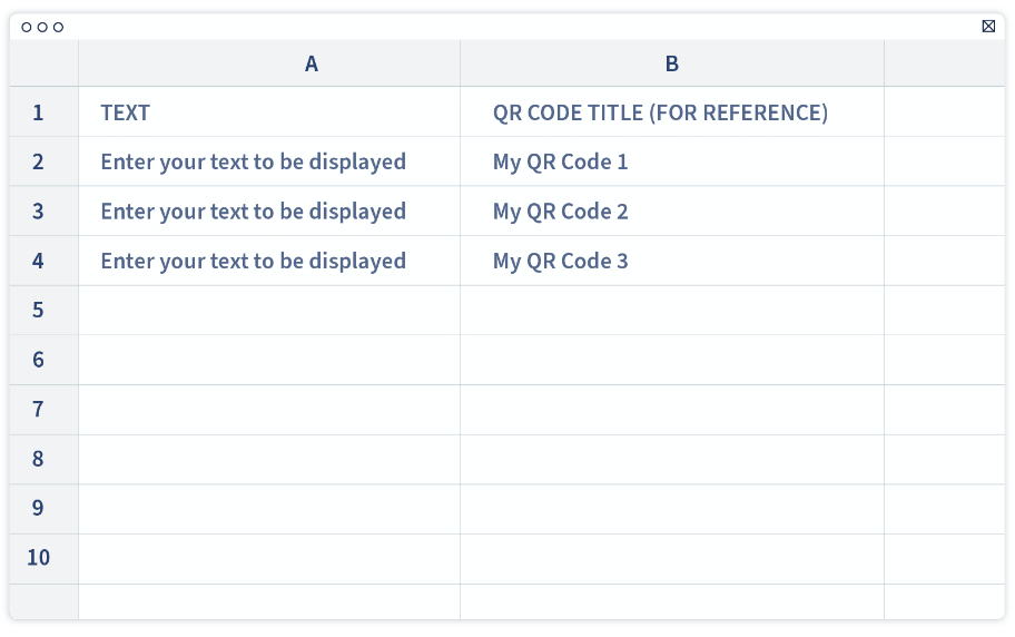 Enter all the text you’d like to have and the names of the QR Codes in one column, with one new text and QR Code name in each row